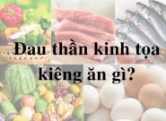 bệnh đau dây thần kinh tọa kiêng ăn gì