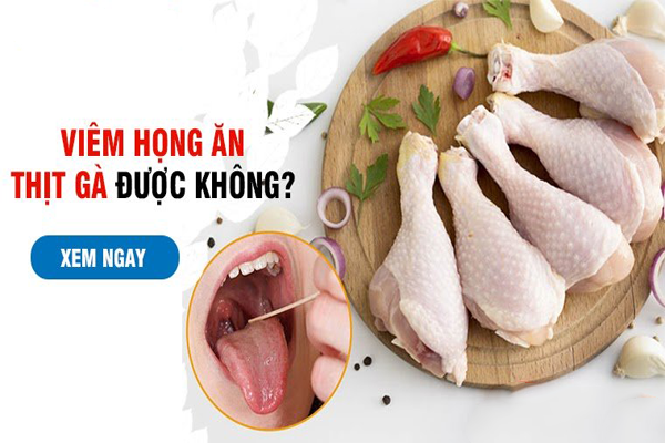 Viêm họng có nên ăn thịt gà không?